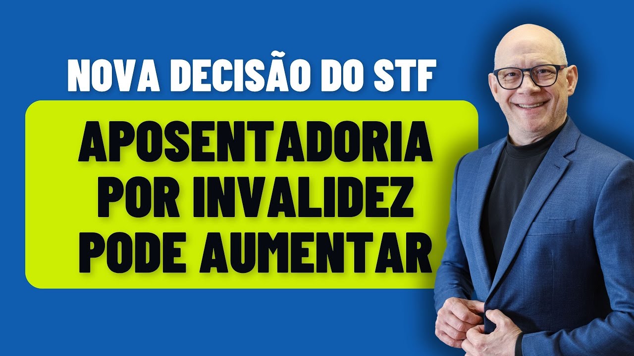 NOVA DECIS&Atilde;O DO STF - APOSENTADORIA POR INVALIDEZ PODE AUMENTAR