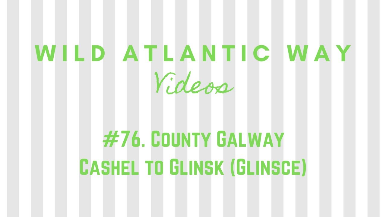 Wild Atlantic Way Road Video #76: County Galway - Cashel to Glinsk (Glinsce)