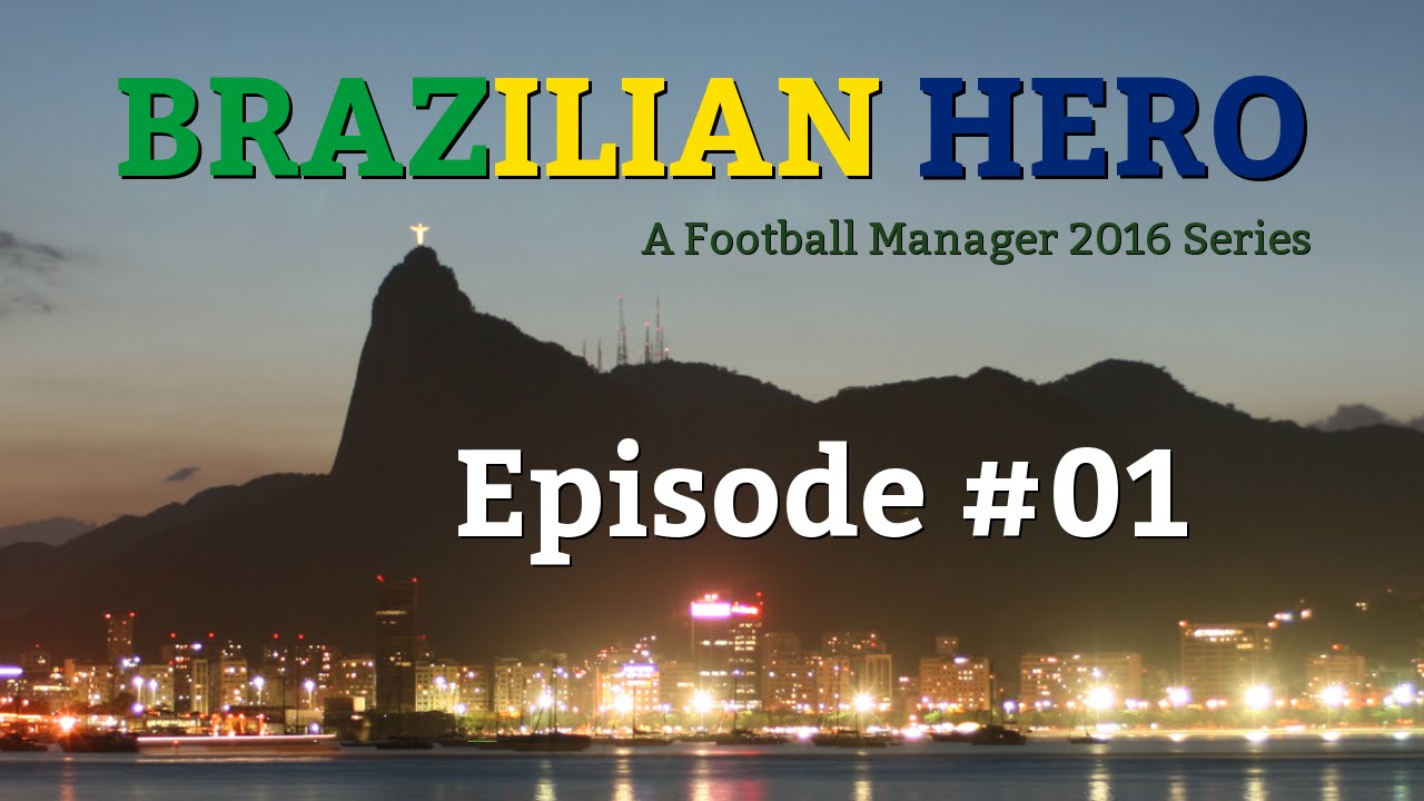 [FM16] Brazilian Hero - Episode #01