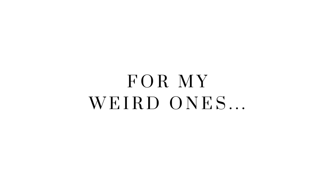 FOR MY WEIRD ONES - Now Is Our Time 😁