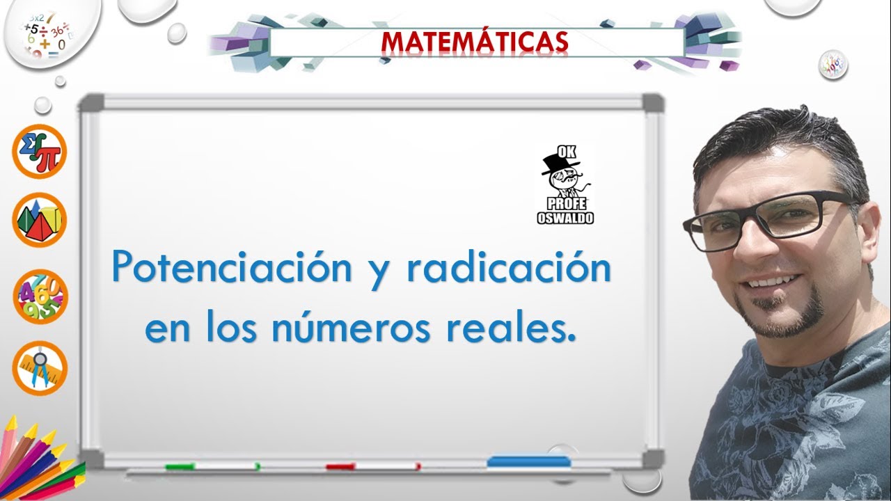 Potenciación y radicación en los números reales.