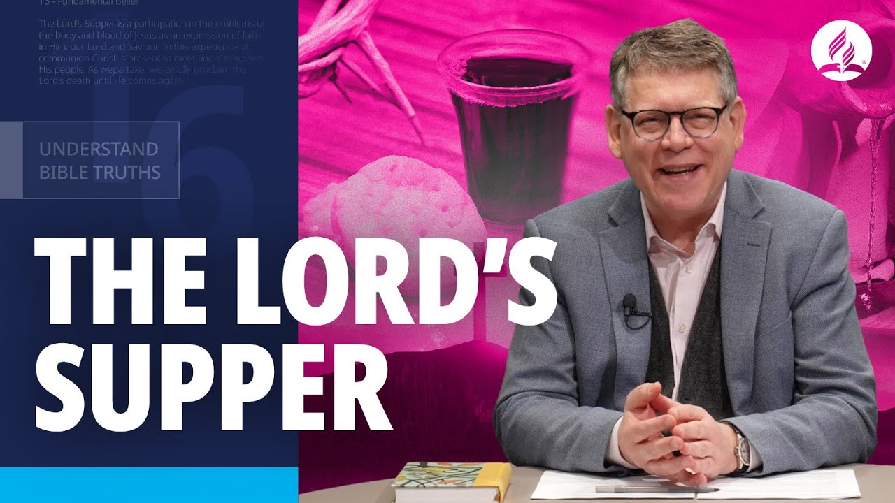 Why is the Lord’s Supper Important? | Seventh-day Adventist Beliefs Explained