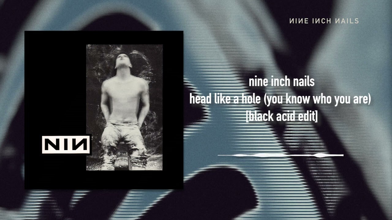 Nine Inch Nails - Head Like A Hole (You Know Who You Are) [Black Acid Edit]