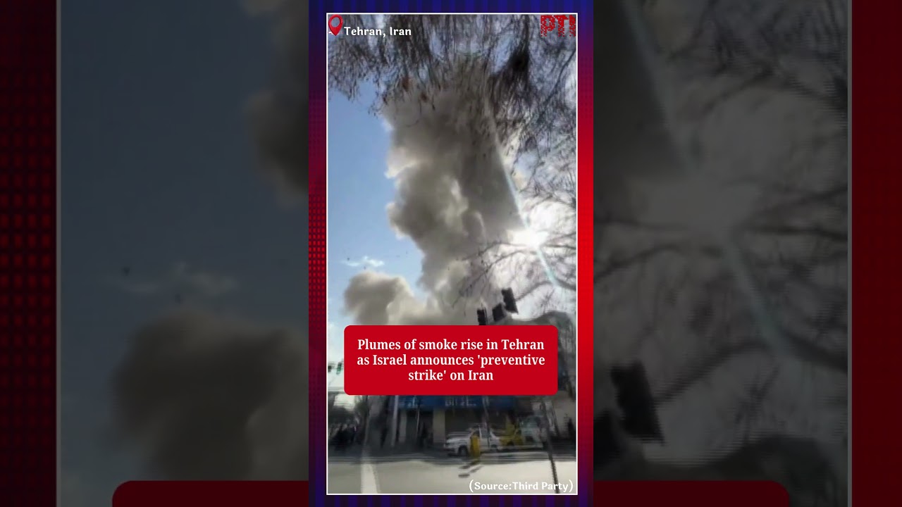 Plumes of smoke rise in Tehran as Israel announces 'preventive strike' on Iran