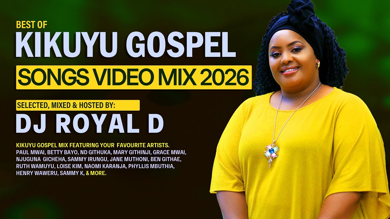 BEST OF KIKUYU GOSPEL SONGS VIDEO MIX 2026 - DJ ROYAL D