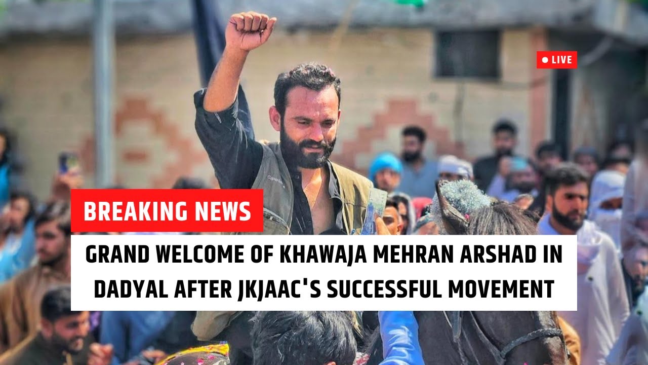 Grand Welcome of Khawaja Mehran Arshad in Dadyal After JKJAAC's Successful Movement