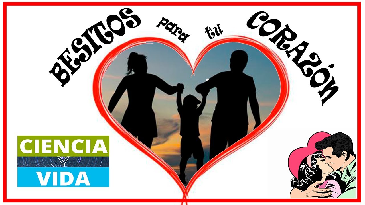 😘❤ BESITOS PARA TU CORAZÓN ❤😍| CIENCIA Y VIDA