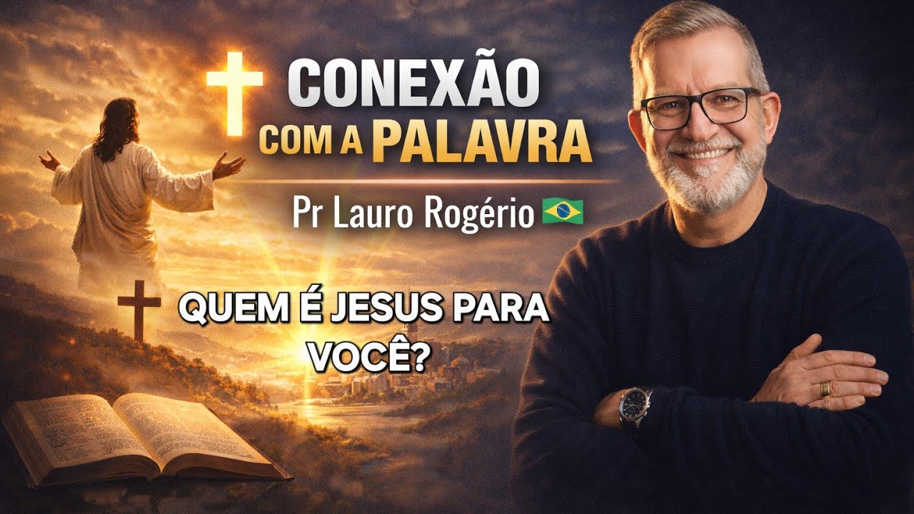 CONEXÃO COM A PALAVRA - QUEM É JESUS CRISTO PARA VOCÊ?  Pr Lauro Rogério 🇧🇷 