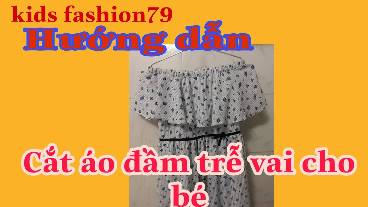 Hướng dẫn cách cắt áo đầm trễ vai cho bé rất dễ thương |KIDS FASHION79 | (phần 1)