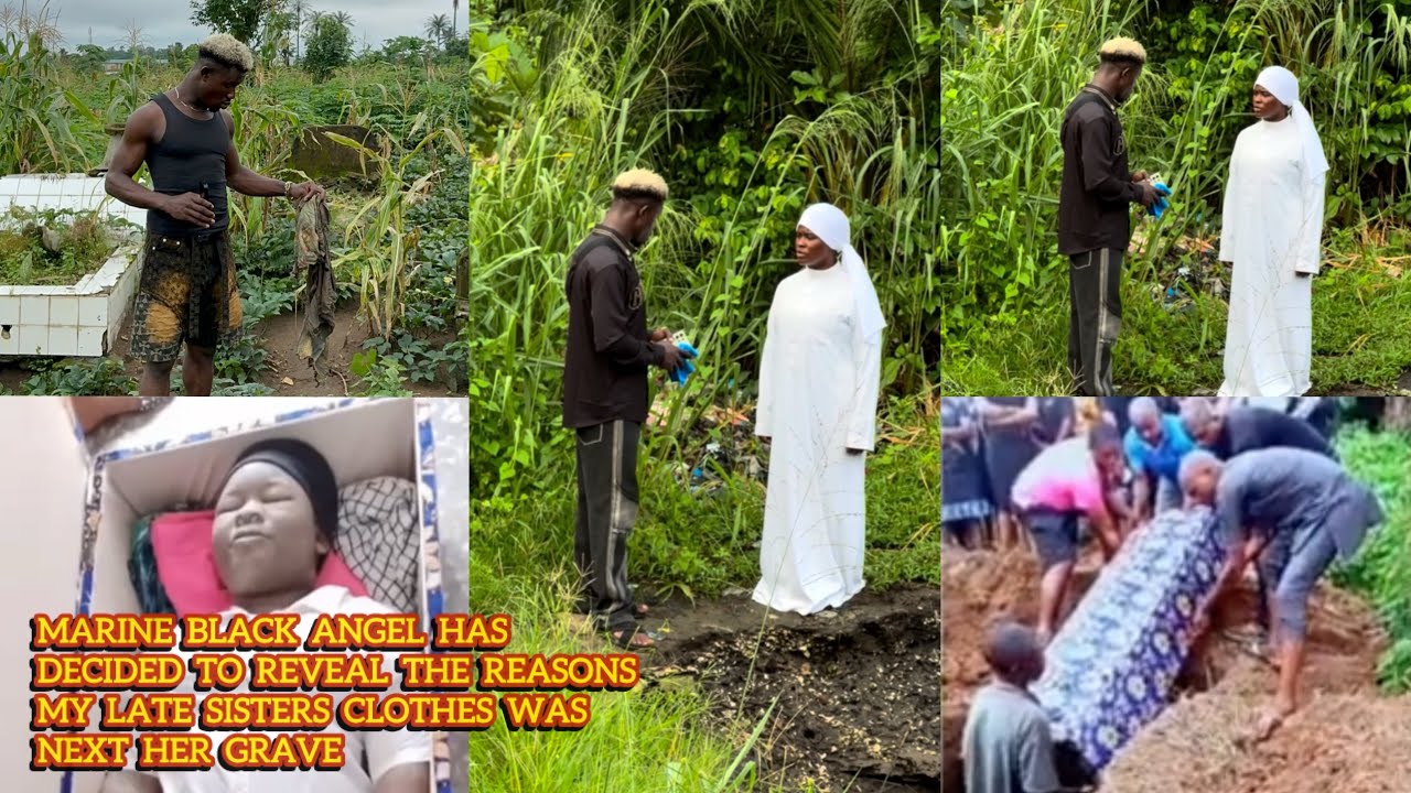 Marine black angel has decided to reveal the reasons my late sisters clothes was next her grave