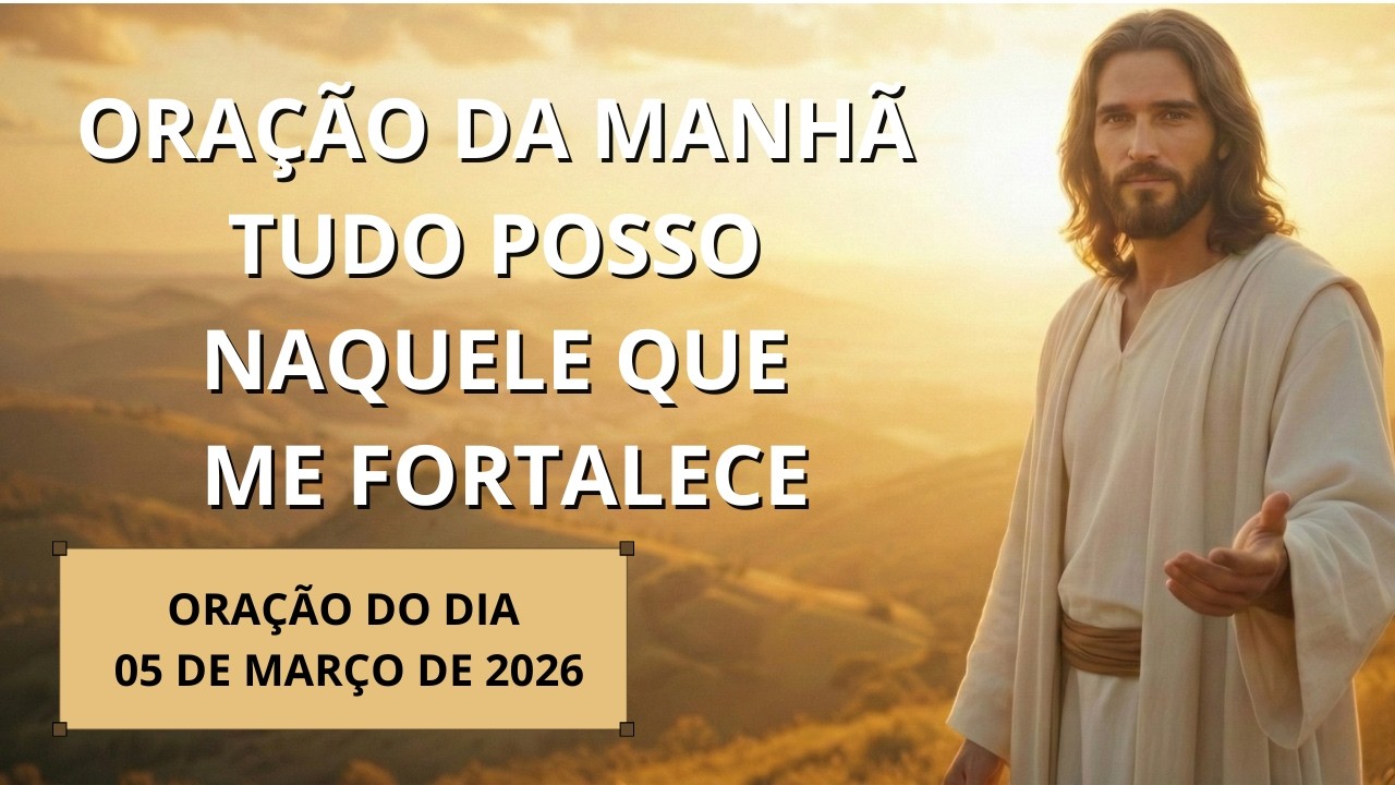 ORAÇÃO da MANHÃ - TUDO posso naquele que me FORTALECE🙏