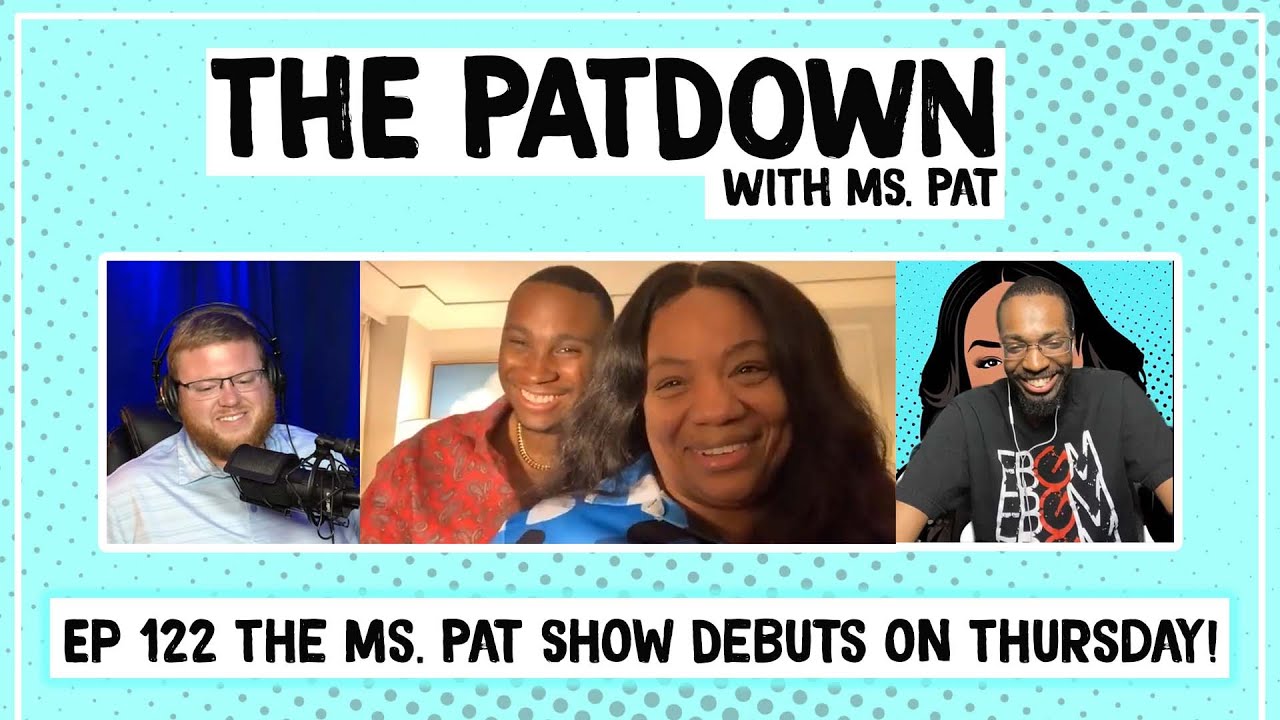 122. The Ms. Pat Show Debuts on Thursday!