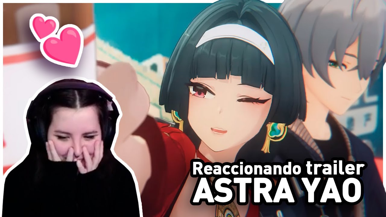 Reaccionando al trailer de Astra Yao 🌟 Nuevo shippeo 😍