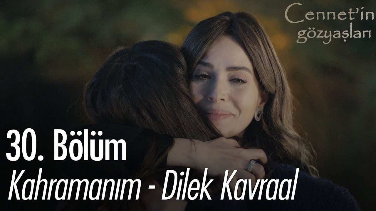 Kahramanım - Dilek Kavraal - Cennet'in Gözyaşları 30. Bölüm