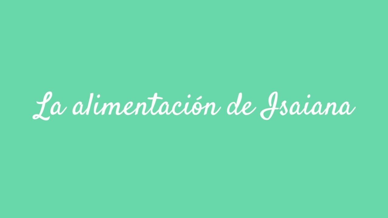 La alimentacion de Isaiana