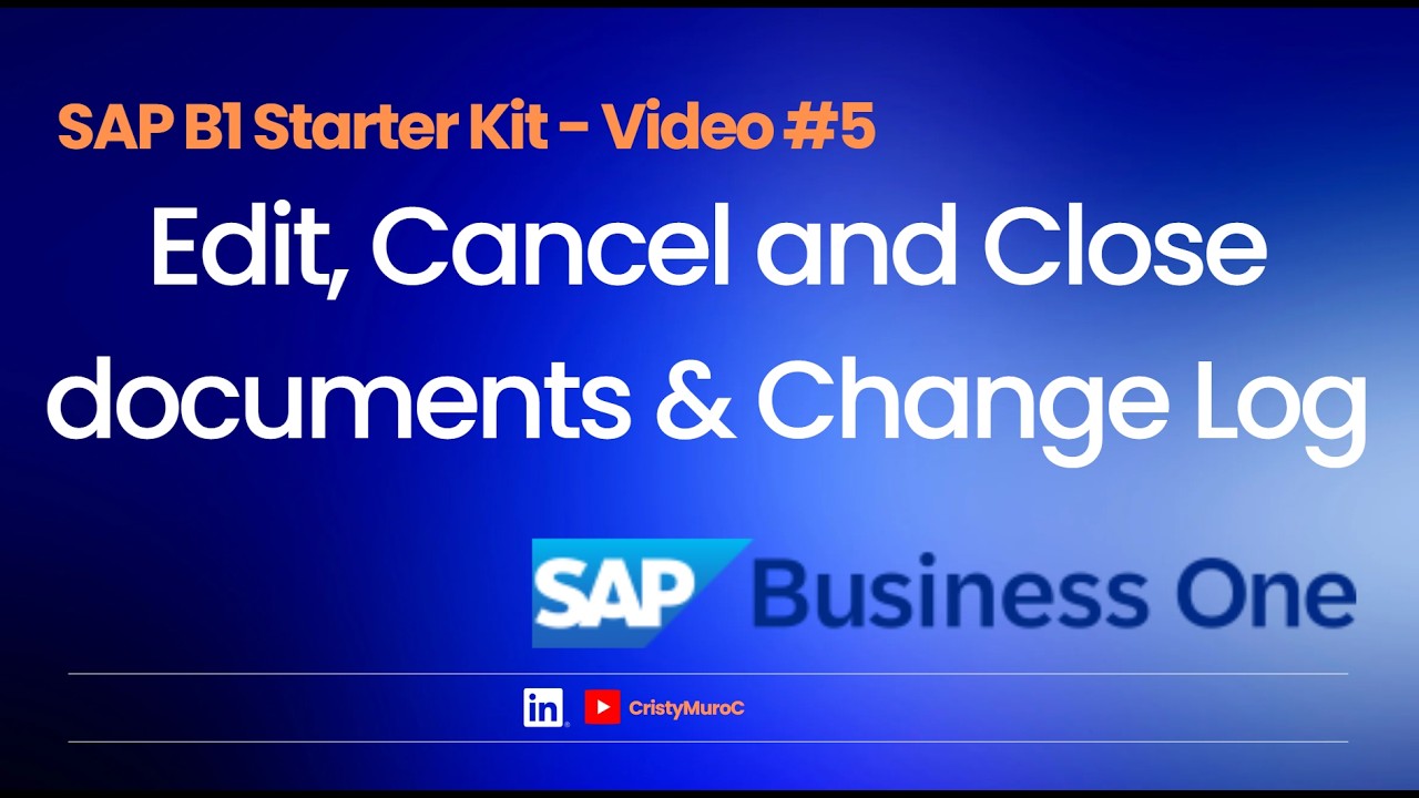 SAP B1 Starter Kit – Video #5: Edit, Cancel and Close documents & Change Log