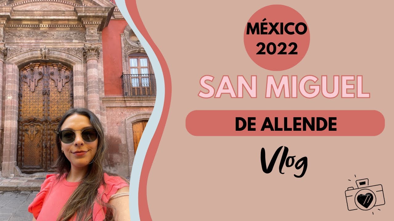 San Miguel de Allende Vlog Octubre 2022 - Katia