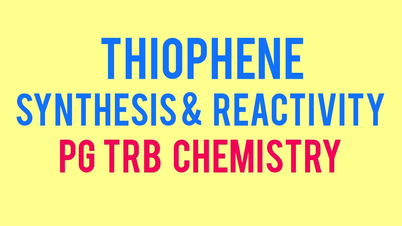 THIOPHENE- SYNTHESIS & REACTIVITY, PG TRB CHEMISTRY , UNIT-3, PART- 29.