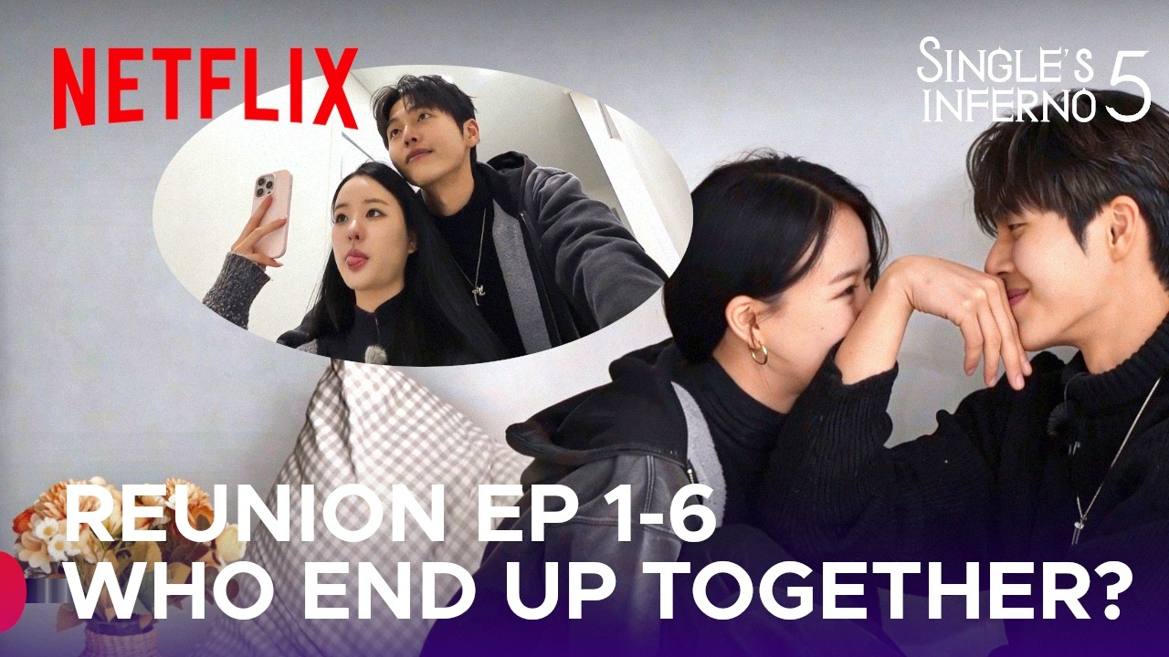 Who are the real-life couples now? | Single's Inferno Reunion Ep 1-6 | Season 5 [ENG SUB]