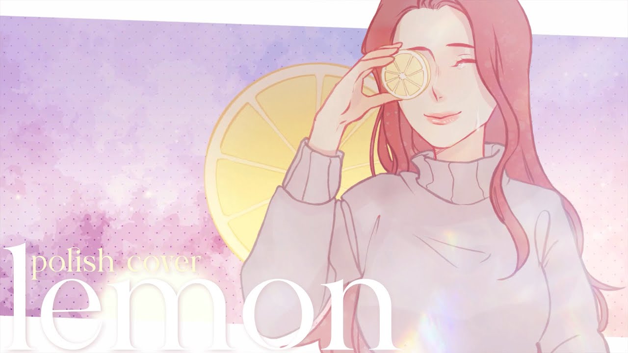 Kenshi Yonezu 「Lemon」 Polish cover by cuu
