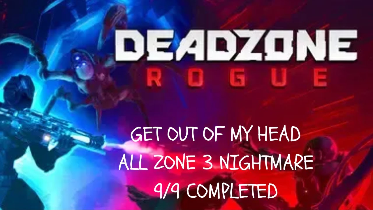 DEADZONE ROGUE GET OUT OF MY HEAD ALL ZONE 3 NIGHTMARE 9/9