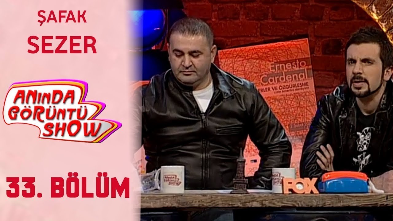Anında Görüntü Show 33. Bölüm Tek Parça - ŞAFAK SEZER