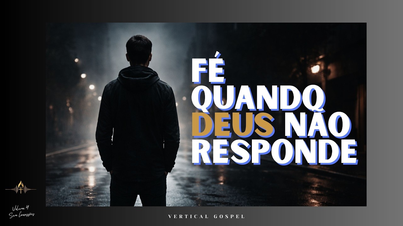 Fé Quando Deus Não Responde (No Silêncio)