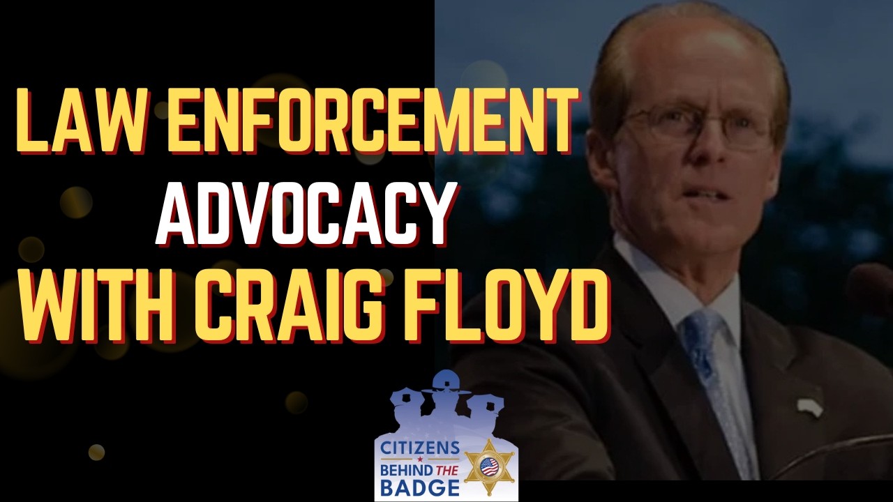 Law Enforcement Advocacy with Craig Floyd