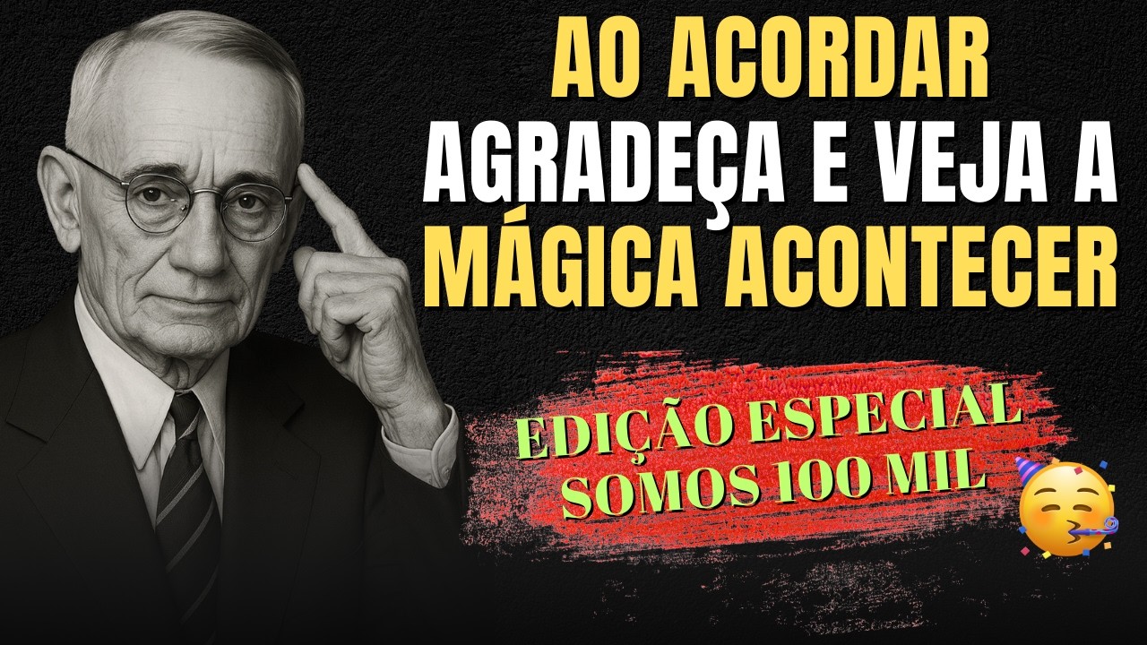 Fa&ccedil;a Isso AO ACORDAR: Agrade&ccedil;a por Tudo na sua Vida e Veja a M&aacute;gica Acontecer | Napoleon Hill