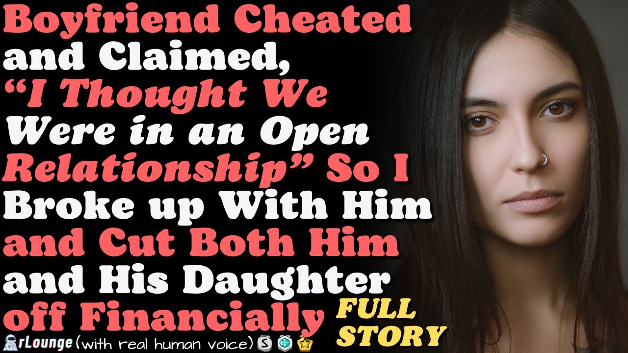 My boyfriend cheated and claimed, 'I thought we were in an open relationship' so I...