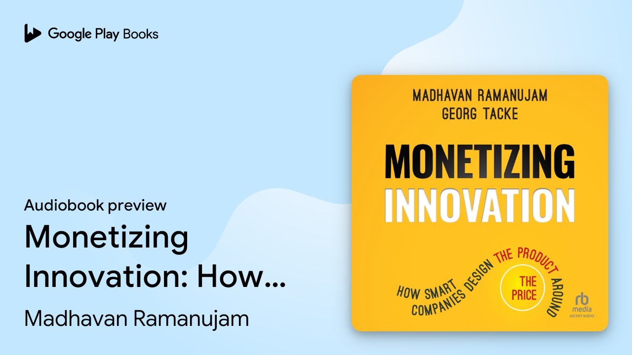 Monetizing Innovation: How Smart Companies&hellip; by Madhavan Ramanujam &middot; Audiobook preview