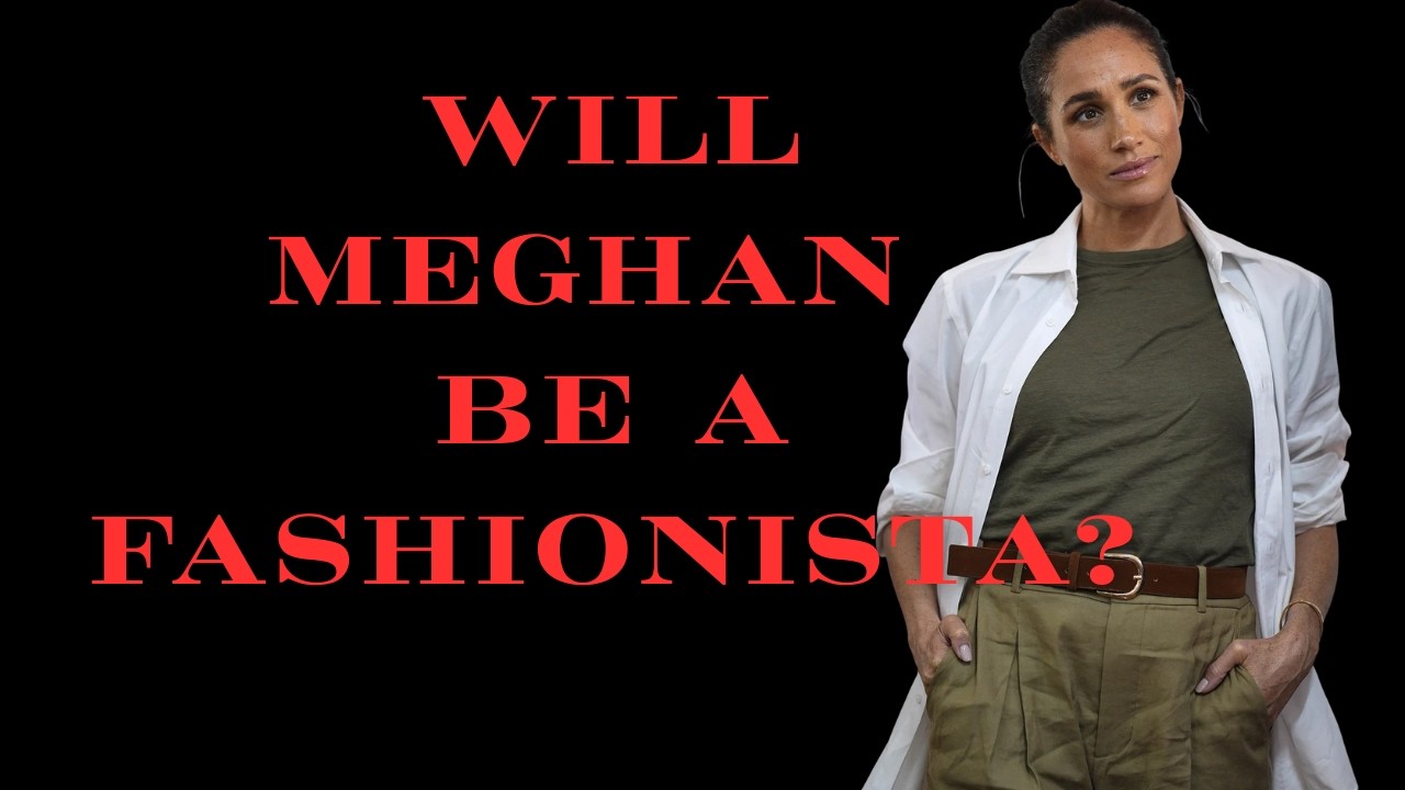 IS SUNSHINE SACHS GOING TO BE SUCCESSFUL IN MAKING MEGHAN MARKLE INTO A FASHIONISTA?