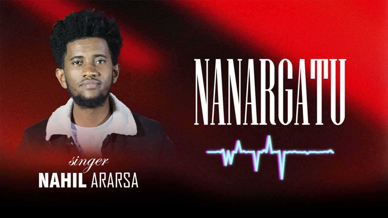 NANARGATU! Singer Nahil Ararsa(faarfannaa haaraa)