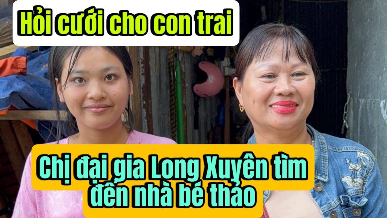 Chị đại gia ở long xuyên đến tận nhà cháu thảo để hỏi cưới cho con trai