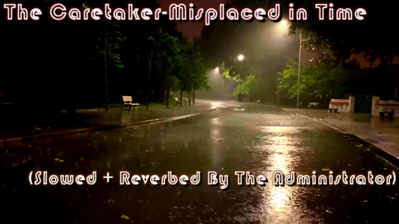 The Caretaker-Misplaced in Time (Slowed + Reverbed By The Administrator)