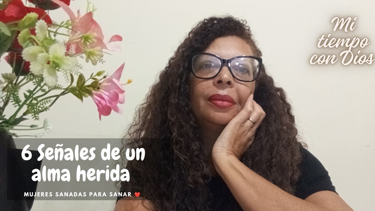 6 Señales de un alma herida/ mujeres sanadas para sanar