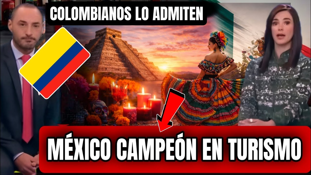 COLOMBIA LO ADMITE: MÉXICO ES EL #1 EN TURISMO