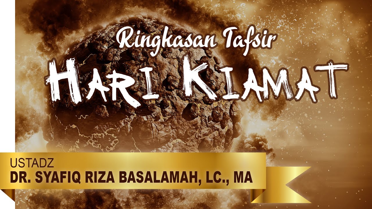 Ringkasan Tafsir Hari Kiamat - Ustadz Dr. Syafiq Riza Basalamah, Lc., MA