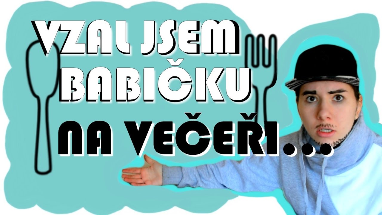 VZAL JSEM BABIČKU NA VEČEŘI...