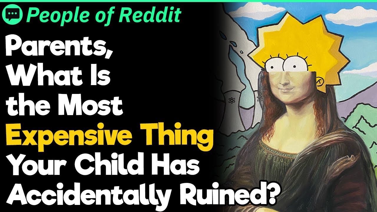 Parents, What Is the Most Expensive Thing Your Child Has Accidentally Ruined?