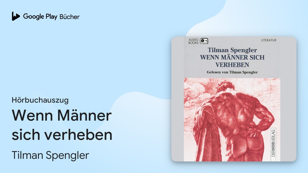 &bdquo;Wenn M&auml;nner sich verheben&ldquo; von Tilman Spengler&nbsp;&middot; H&ouml;rbuchauszug