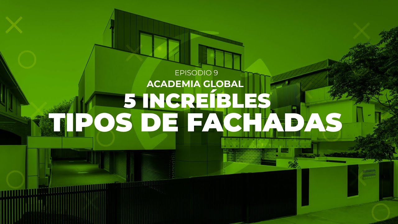 Academia Global Ep.9: 5 Incre&iacute;bles tipos de fachadas