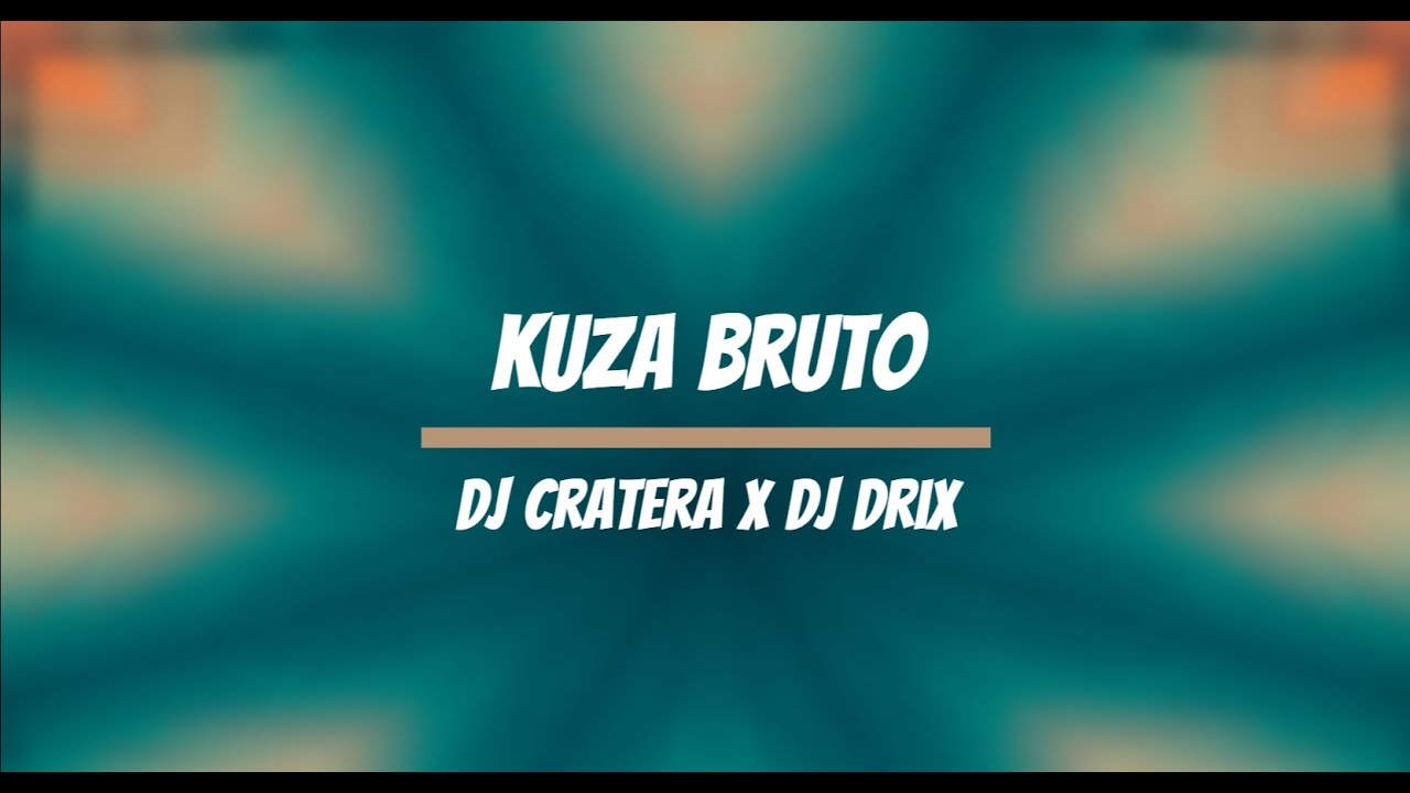 Dj Cratera x Dj Drix - Kuza Bruto (BEST OF DJ CRATERA)