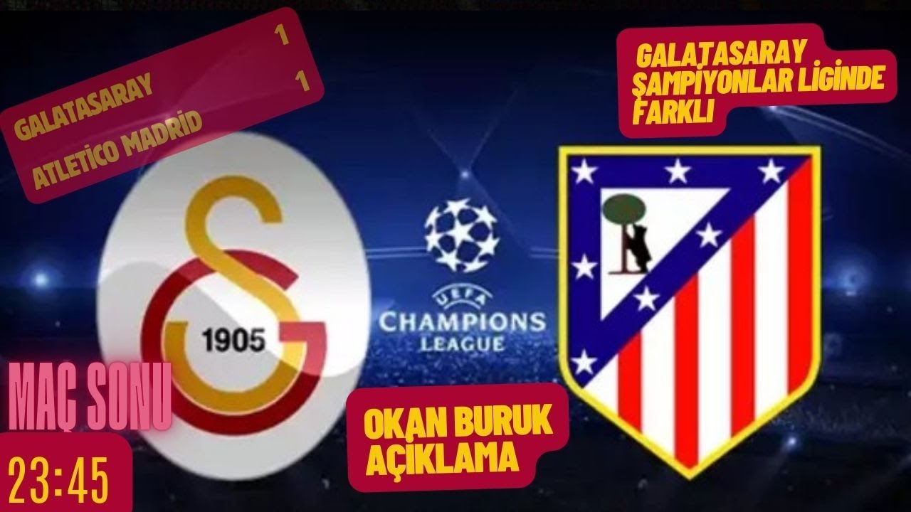 Galatasaray 1-1 Atletico Madrid Maç sonu | Cimbom Üç Puanı Kaçırdı | OKan Buruk Açiklama