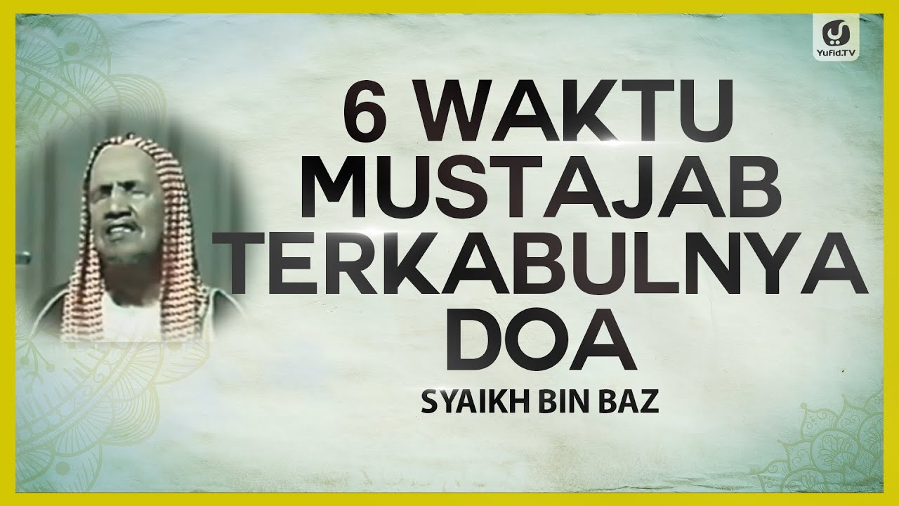6 Waktu Mustajab Terkabulnya Doa - Syaikh Bin Baz #NasehatUlama