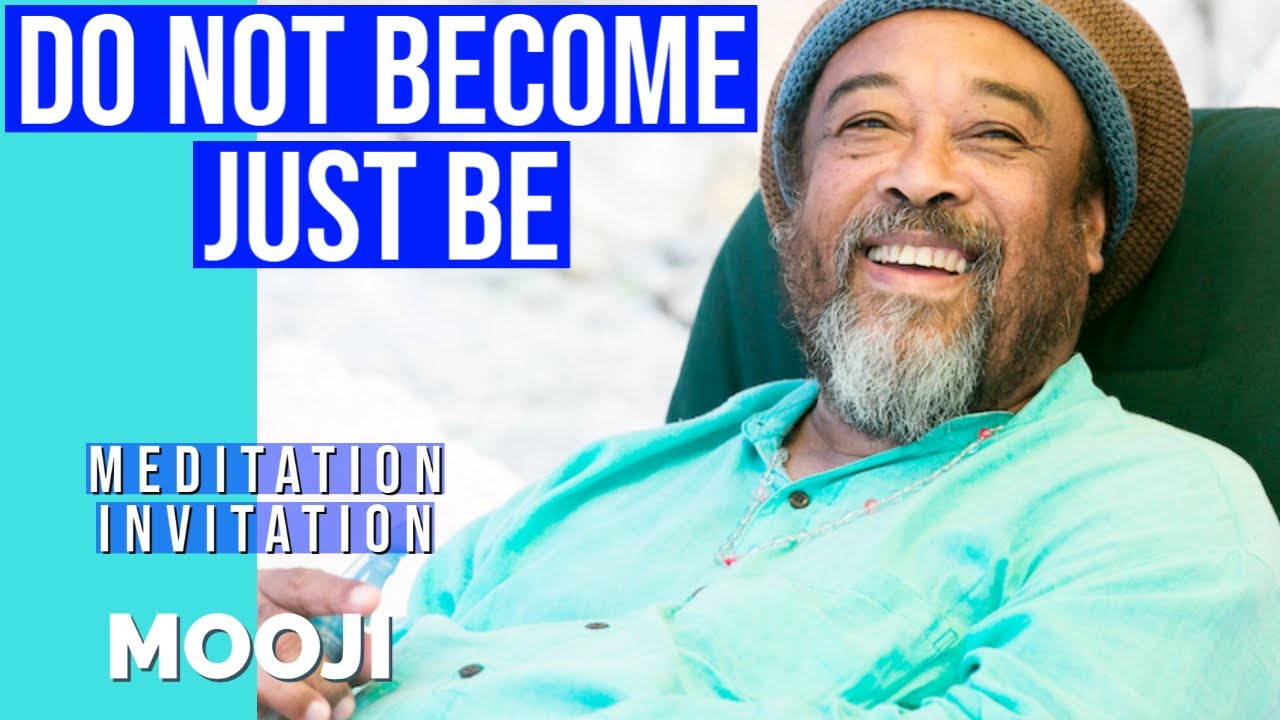 Mooji - Just BE - Do not Become - Meditation (Invitation)