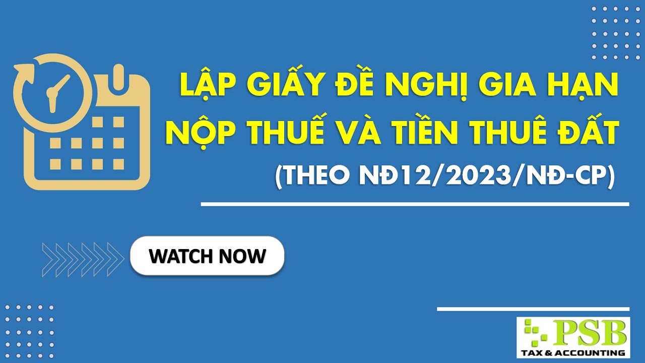 HƯỚNG DẪN LẬP, NỘP GIẤY GIA HẠN NỘP THUẾ VÀ TIỀN THUÊ ĐẤT NĂM 2023 (THEO NĐ12/2023)