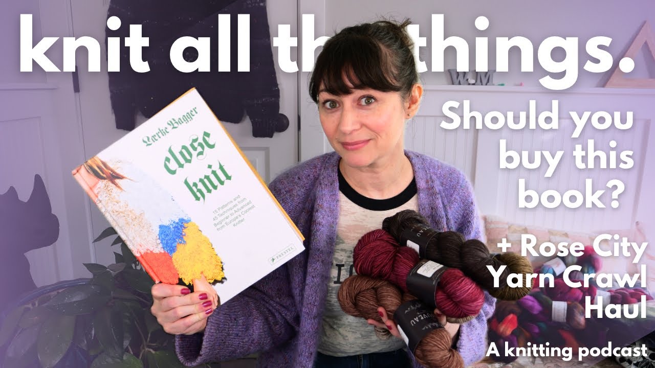 Close Knit by Laerke Bagger 📖 review Rose City Yarn Crawl Haul  #knittingpodcast  #beginnerknitter