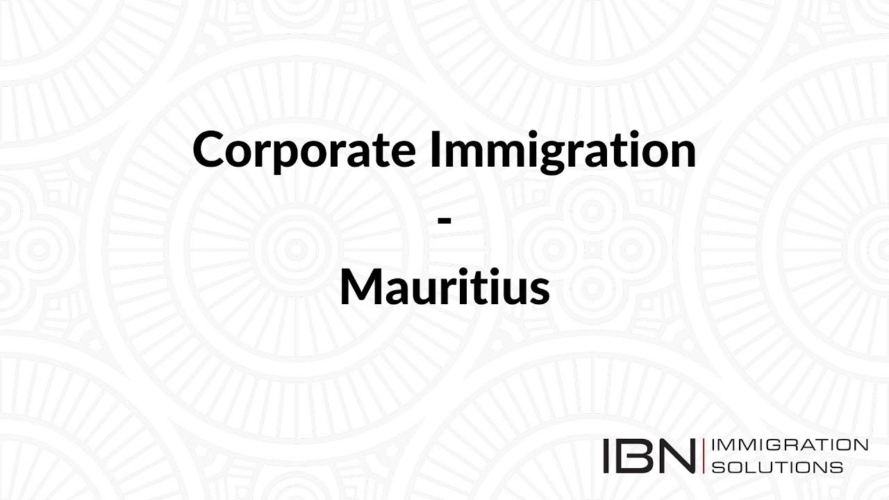 An Overview - Applying for Corporate Immigration in Mauritius