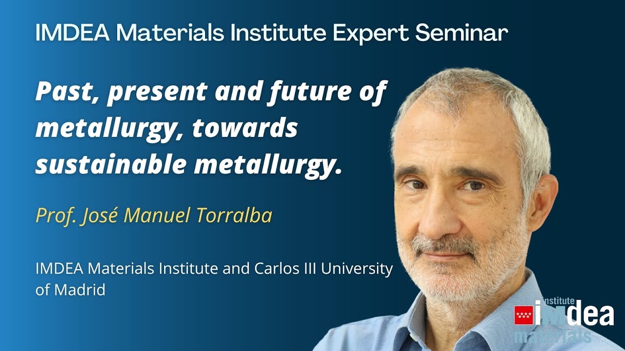 IMDEA Materials Expert Seminar: Towards Sustainable Metallurgy - Prof. Jos&eacute; Manuel Torralba